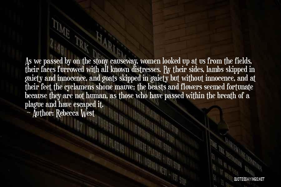 Rebecca West Quotes: As We Passed By On The Stony Causeway, Women Looked Up At Us From The Fields, Their Faces Furrowed With