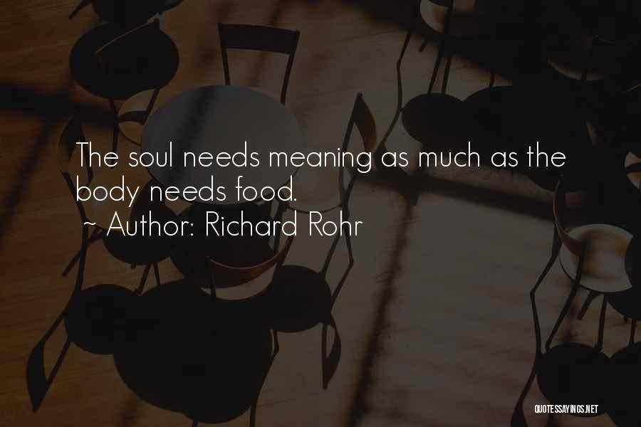 Richard Rohr Quotes: The Soul Needs Meaning As Much As The Body Needs Food.