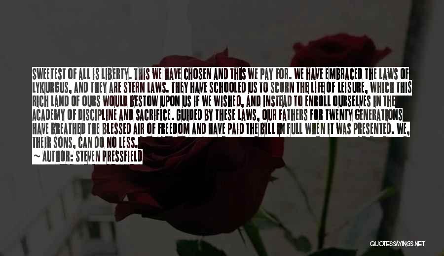 Steven Pressfield Quotes: Sweetest Of All Is Liberty. This We Have Chosen And This We Pay For. We Have Embraced The Laws Of