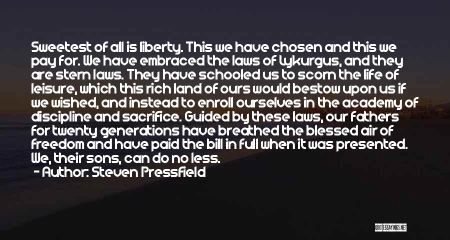 Steven Pressfield Quotes: Sweetest Of All Is Liberty. This We Have Chosen And This We Pay For. We Have Embraced The Laws Of