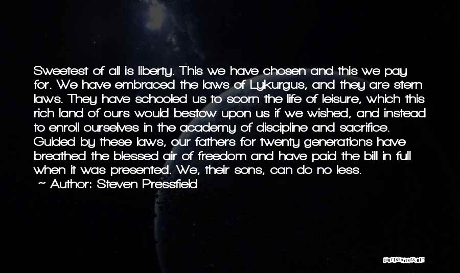 Steven Pressfield Quotes: Sweetest Of All Is Liberty. This We Have Chosen And This We Pay For. We Have Embraced The Laws Of