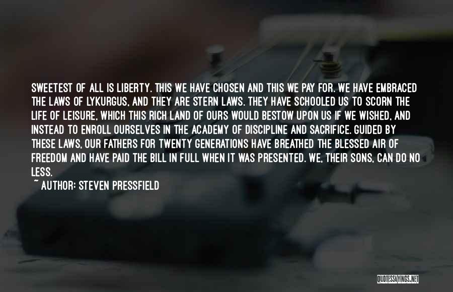 Steven Pressfield Quotes: Sweetest Of All Is Liberty. This We Have Chosen And This We Pay For. We Have Embraced The Laws Of