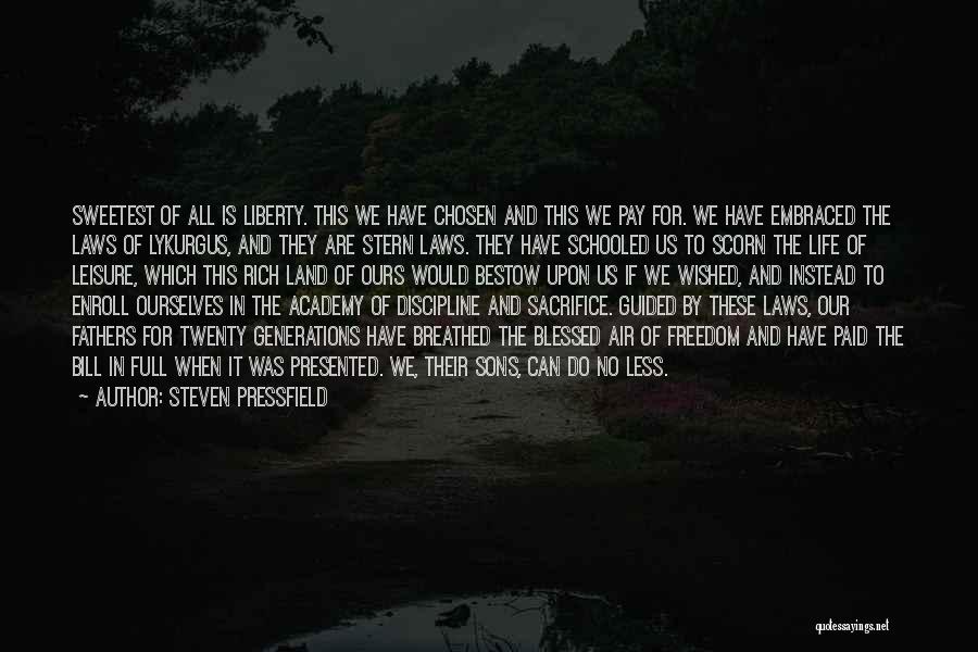 Steven Pressfield Quotes: Sweetest Of All Is Liberty. This We Have Chosen And This We Pay For. We Have Embraced The Laws Of