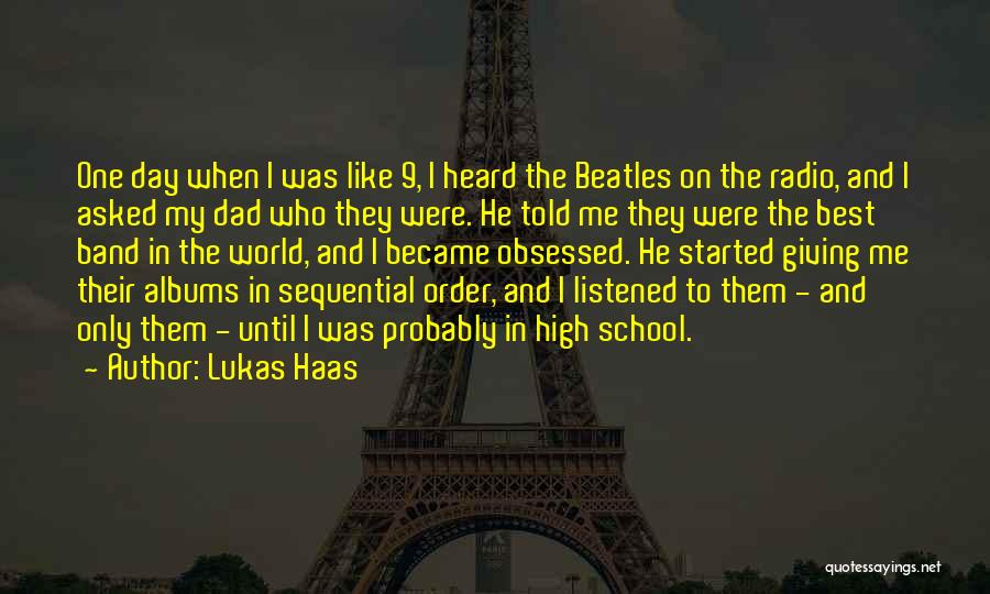 Lukas Haas Quotes: One Day When I Was Like 9, I Heard The Beatles On The Radio, And I Asked My Dad Who