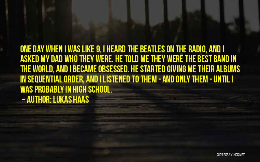 Lukas Haas Quotes: One Day When I Was Like 9, I Heard The Beatles On The Radio, And I Asked My Dad Who