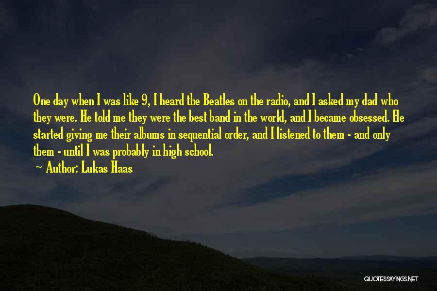 Lukas Haas Quotes: One Day When I Was Like 9, I Heard The Beatles On The Radio, And I Asked My Dad Who