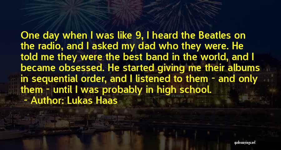 Lukas Haas Quotes: One Day When I Was Like 9, I Heard The Beatles On The Radio, And I Asked My Dad Who