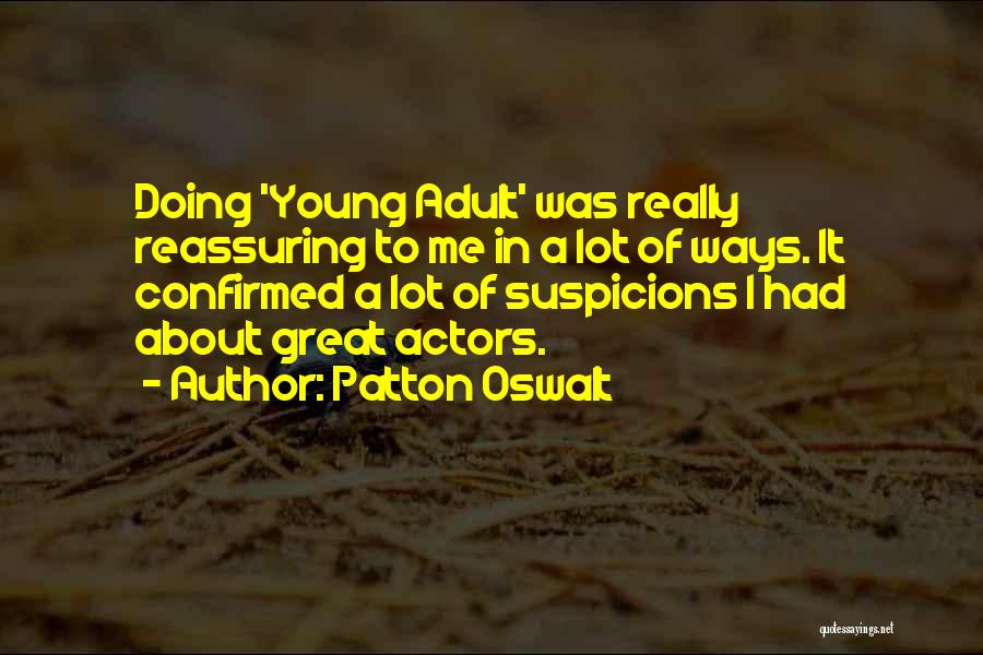Patton Oswalt Quotes: Doing 'young Adult' Was Really Reassuring To Me In A Lot Of Ways. It Confirmed A Lot Of Suspicions I