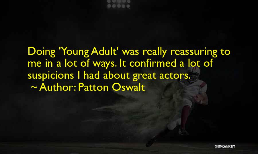 Patton Oswalt Quotes: Doing 'young Adult' Was Really Reassuring To Me In A Lot Of Ways. It Confirmed A Lot Of Suspicions I