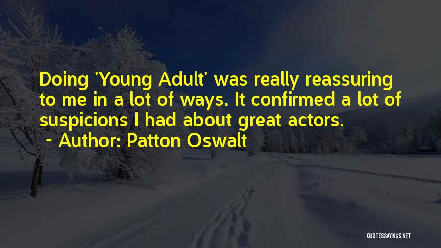 Patton Oswalt Quotes: Doing 'young Adult' Was Really Reassuring To Me In A Lot Of Ways. It Confirmed A Lot Of Suspicions I