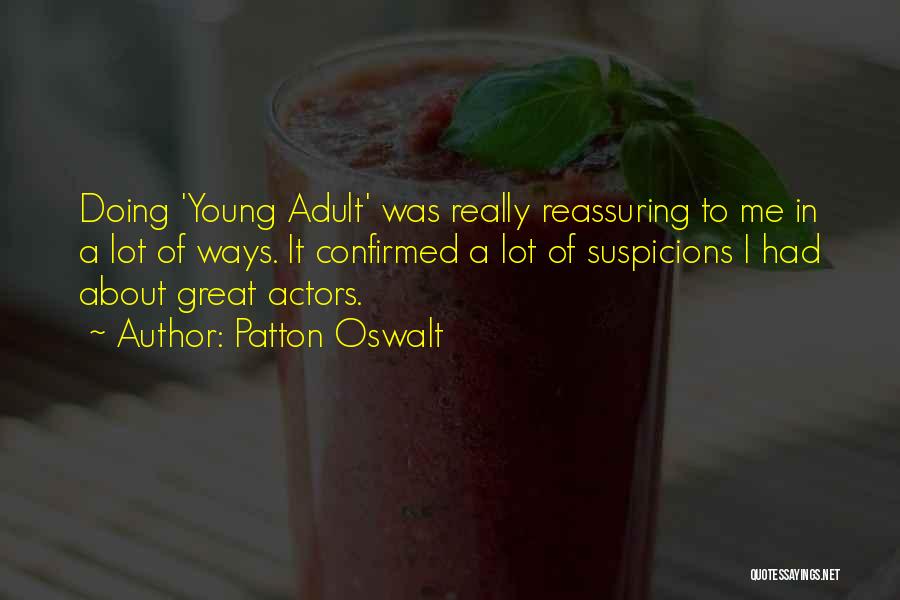 Patton Oswalt Quotes: Doing 'young Adult' Was Really Reassuring To Me In A Lot Of Ways. It Confirmed A Lot Of Suspicions I