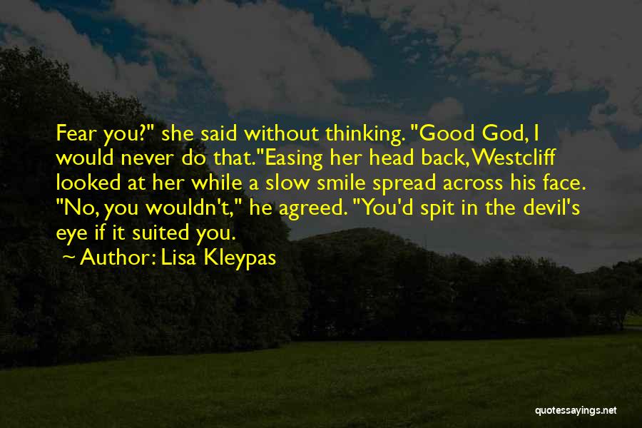 Lisa Kleypas Quotes: Fear You? She Said Without Thinking. Good God, I Would Never Do That.easing Her Head Back, Westcliff Looked At Her
