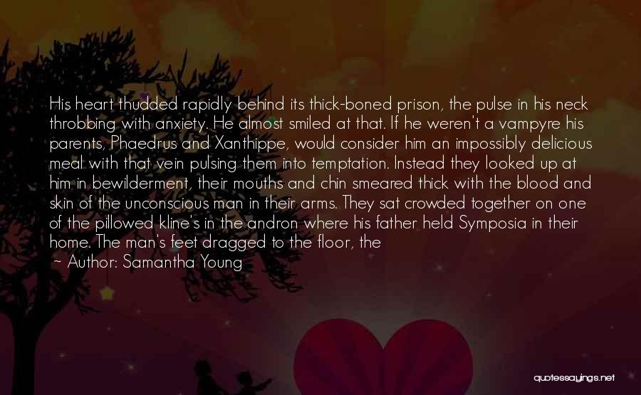 Samantha Young Quotes: His Heart Thudded Rapidly Behind Its Thick-boned Prison, The Pulse In His Neck Throbbing With Anxiety. He Almost Smiled At