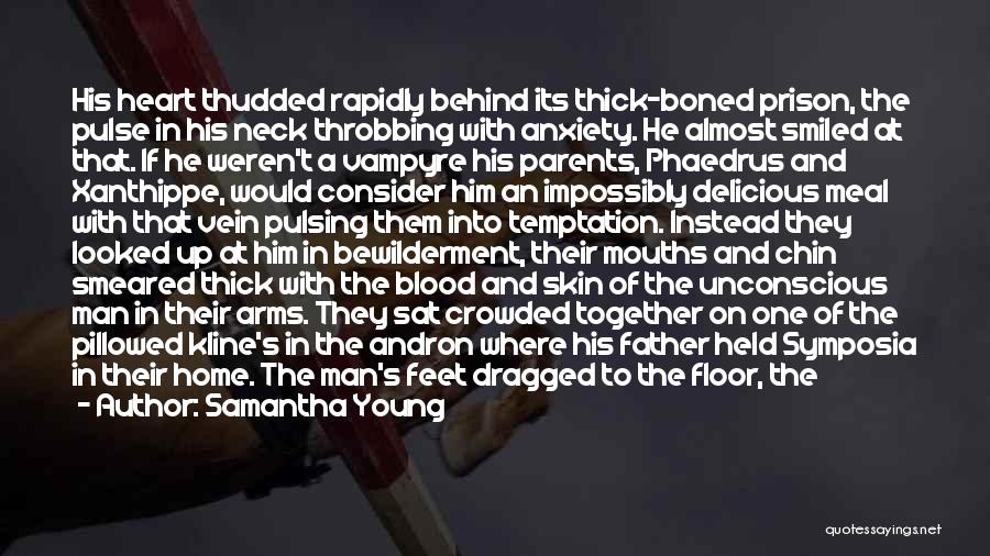 Samantha Young Quotes: His Heart Thudded Rapidly Behind Its Thick-boned Prison, The Pulse In His Neck Throbbing With Anxiety. He Almost Smiled At