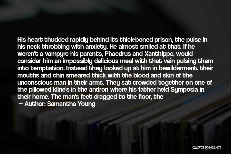 Samantha Young Quotes: His Heart Thudded Rapidly Behind Its Thick-boned Prison, The Pulse In His Neck Throbbing With Anxiety. He Almost Smiled At