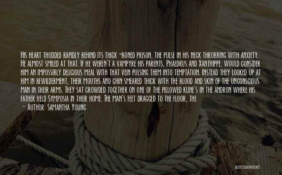 Samantha Young Quotes: His Heart Thudded Rapidly Behind Its Thick-boned Prison, The Pulse In His Neck Throbbing With Anxiety. He Almost Smiled At