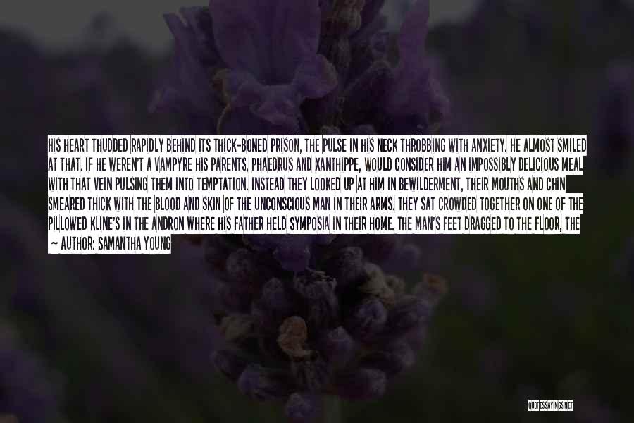 Samantha Young Quotes: His Heart Thudded Rapidly Behind Its Thick-boned Prison, The Pulse In His Neck Throbbing With Anxiety. He Almost Smiled At