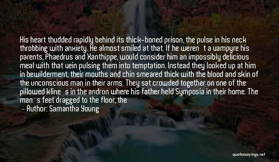 Samantha Young Quotes: His Heart Thudded Rapidly Behind Its Thick-boned Prison, The Pulse In His Neck Throbbing With Anxiety. He Almost Smiled At