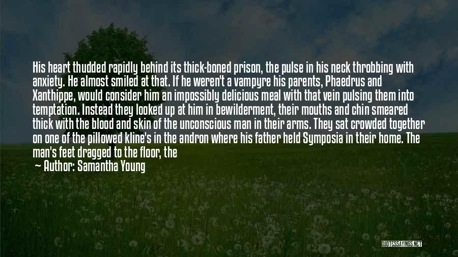 Samantha Young Quotes: His Heart Thudded Rapidly Behind Its Thick-boned Prison, The Pulse In His Neck Throbbing With Anxiety. He Almost Smiled At