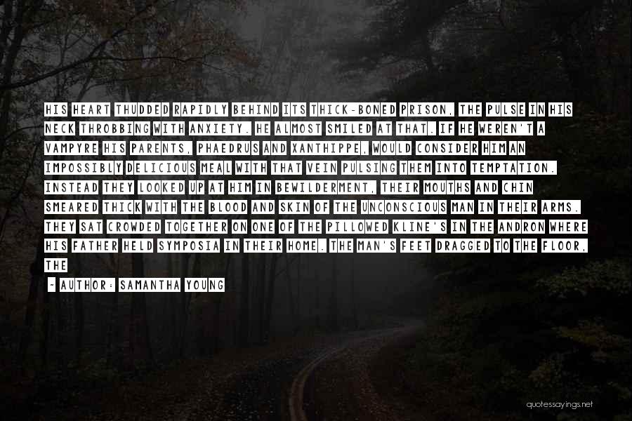 Samantha Young Quotes: His Heart Thudded Rapidly Behind Its Thick-boned Prison, The Pulse In His Neck Throbbing With Anxiety. He Almost Smiled At