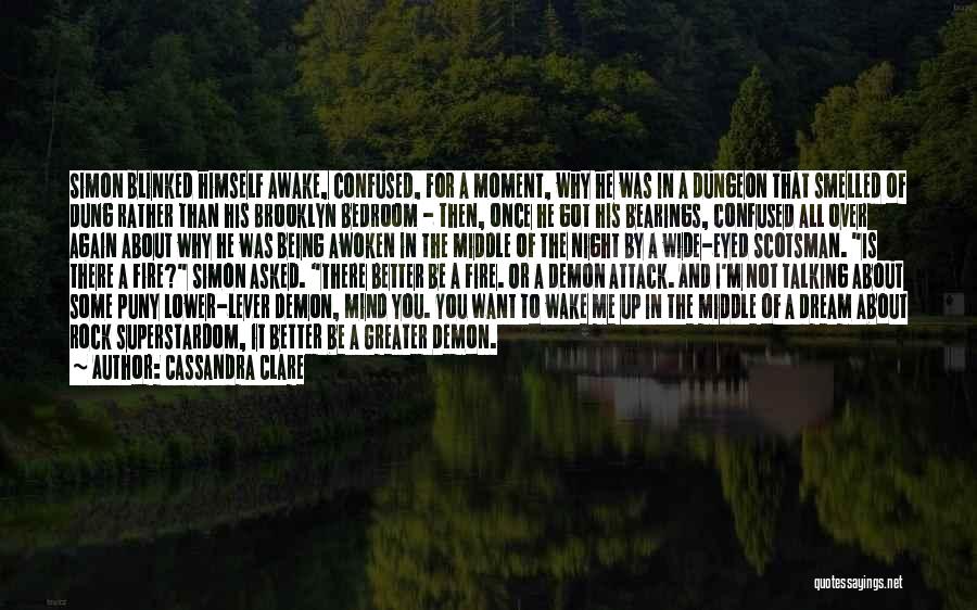 Cassandra Clare Quotes: Simon Blinked Himself Awake, Confused, For A Moment, Why He Was In A Dungeon That Smelled Of Dung Rather Than