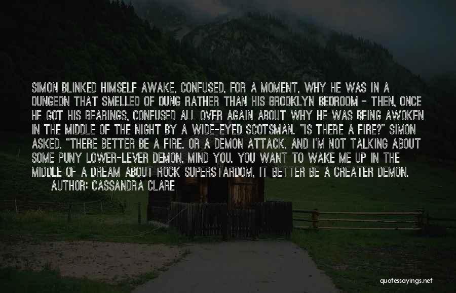 Cassandra Clare Quotes: Simon Blinked Himself Awake, Confused, For A Moment, Why He Was In A Dungeon That Smelled Of Dung Rather Than