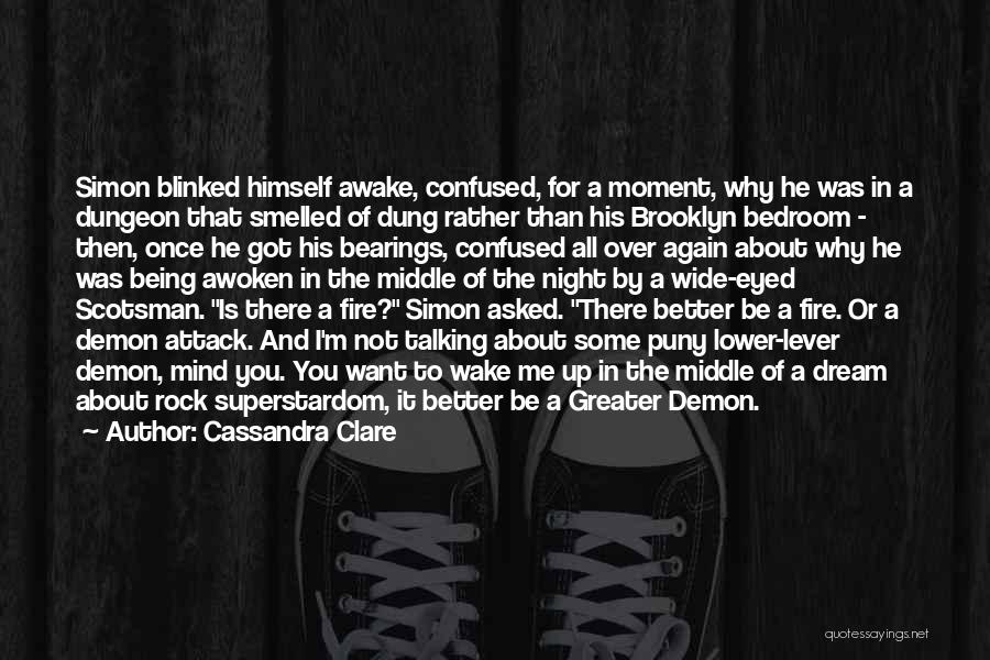 Cassandra Clare Quotes: Simon Blinked Himself Awake, Confused, For A Moment, Why He Was In A Dungeon That Smelled Of Dung Rather Than