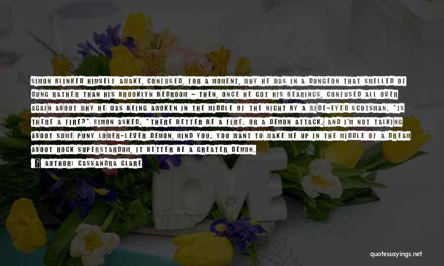 Cassandra Clare Quotes: Simon Blinked Himself Awake, Confused, For A Moment, Why He Was In A Dungeon That Smelled Of Dung Rather Than