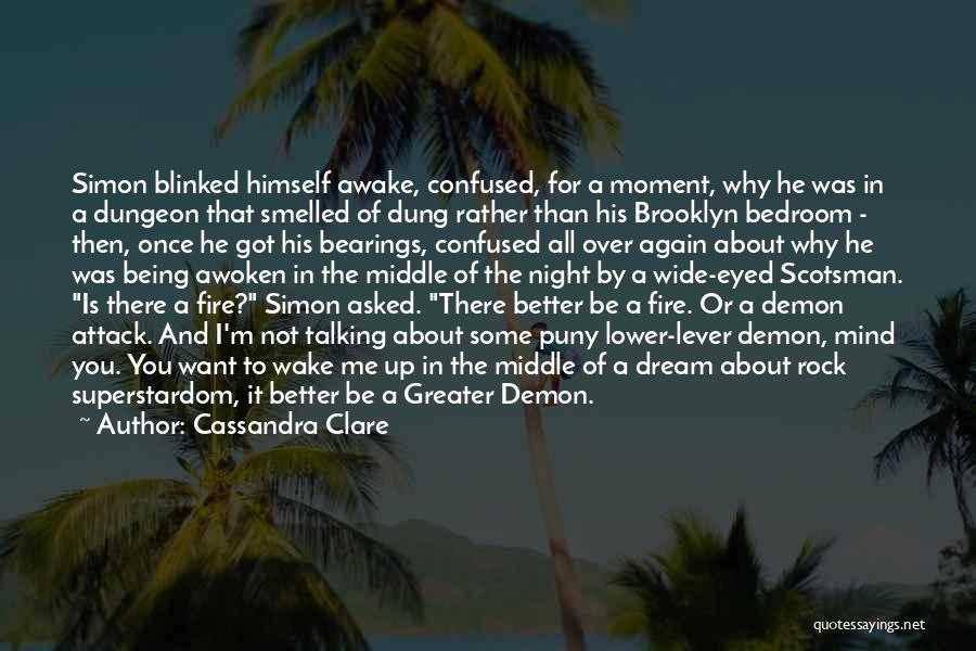 Cassandra Clare Quotes: Simon Blinked Himself Awake, Confused, For A Moment, Why He Was In A Dungeon That Smelled Of Dung Rather Than