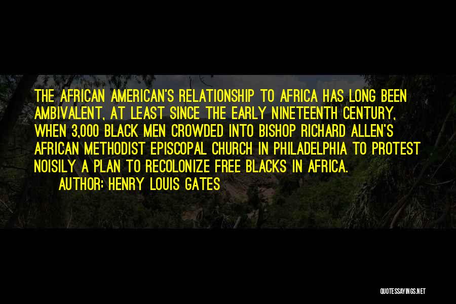 Henry Louis Gates Quotes: The African American's Relationship To Africa Has Long Been Ambivalent, At Least Since The Early Nineteenth Century, When 3,000 Black