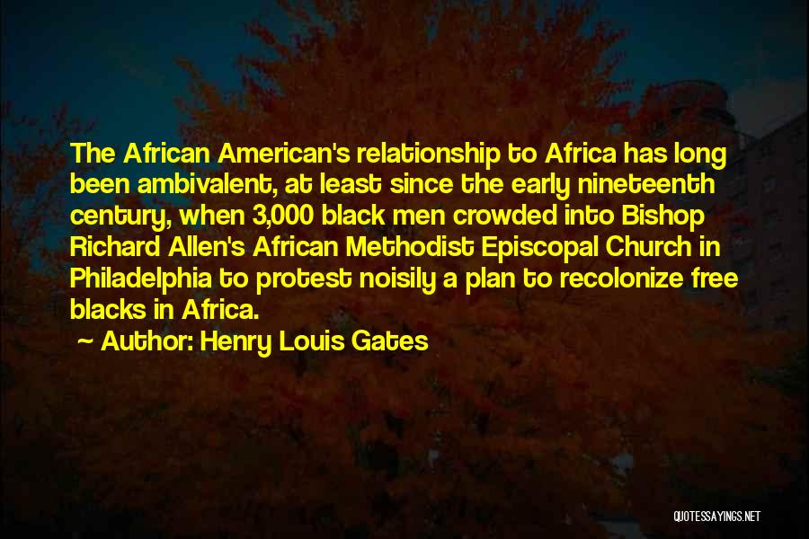 Henry Louis Gates Quotes: The African American's Relationship To Africa Has Long Been Ambivalent, At Least Since The Early Nineteenth Century, When 3,000 Black