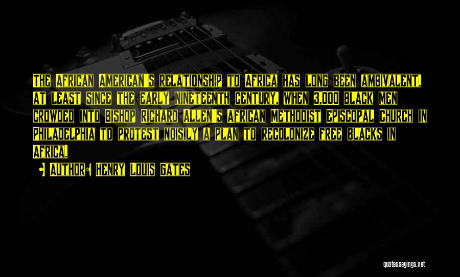 Henry Louis Gates Quotes: The African American's Relationship To Africa Has Long Been Ambivalent, At Least Since The Early Nineteenth Century, When 3,000 Black