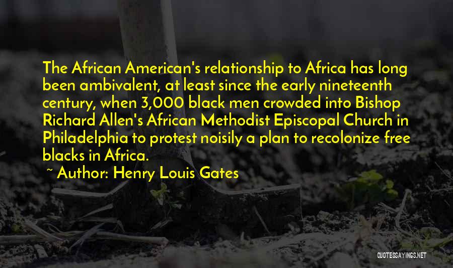 Henry Louis Gates Quotes: The African American's Relationship To Africa Has Long Been Ambivalent, At Least Since The Early Nineteenth Century, When 3,000 Black