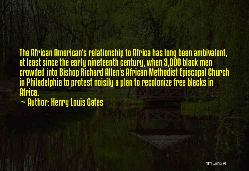 Henry Louis Gates Quotes: The African American's Relationship To Africa Has Long Been Ambivalent, At Least Since The Early Nineteenth Century, When 3,000 Black