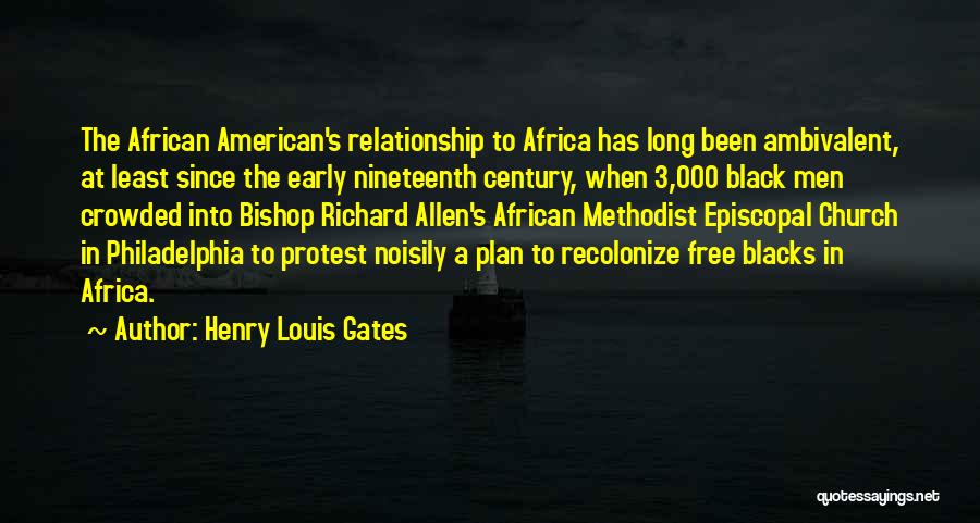 Henry Louis Gates Quotes: The African American's Relationship To Africa Has Long Been Ambivalent, At Least Since The Early Nineteenth Century, When 3,000 Black