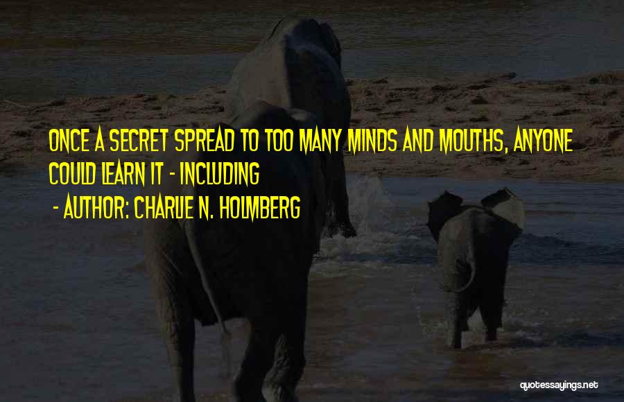 Charlie N. Holmberg Quotes: Once A Secret Spread To Too Many Minds And Mouths, Anyone Could Learn It - Including