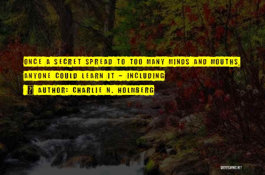 Charlie N. Holmberg Quotes: Once A Secret Spread To Too Many Minds And Mouths, Anyone Could Learn It - Including