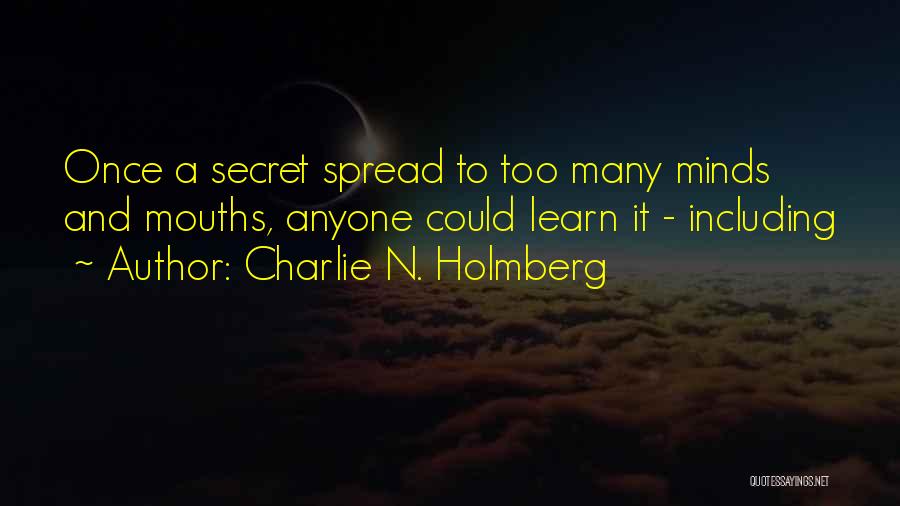 Charlie N. Holmberg Quotes: Once A Secret Spread To Too Many Minds And Mouths, Anyone Could Learn It - Including