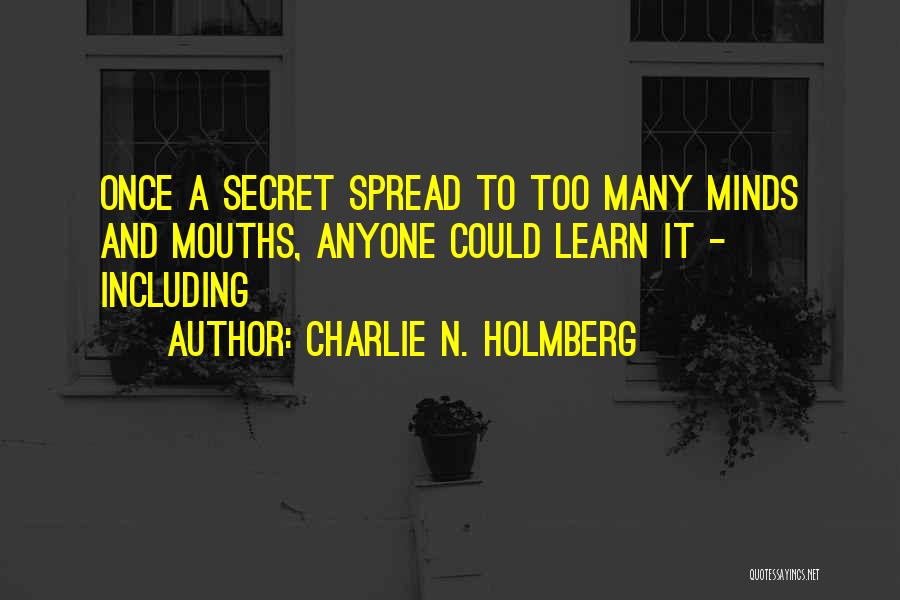 Charlie N. Holmberg Quotes: Once A Secret Spread To Too Many Minds And Mouths, Anyone Could Learn It - Including