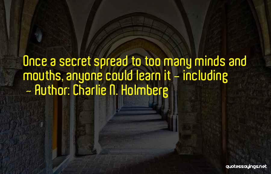 Charlie N. Holmberg Quotes: Once A Secret Spread To Too Many Minds And Mouths, Anyone Could Learn It - Including