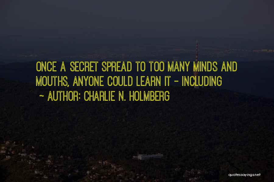 Charlie N. Holmberg Quotes: Once A Secret Spread To Too Many Minds And Mouths, Anyone Could Learn It - Including
