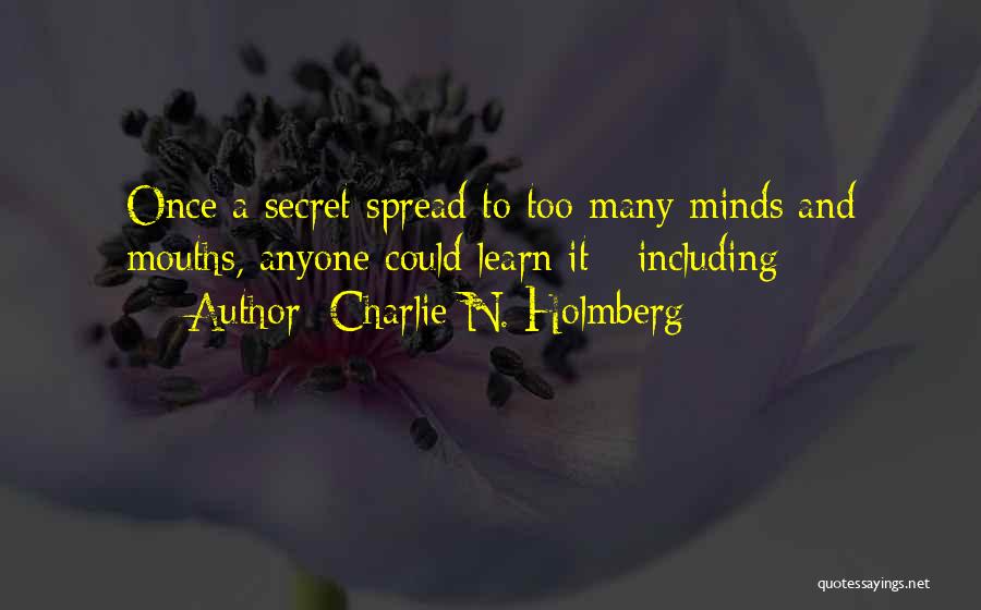 Charlie N. Holmberg Quotes: Once A Secret Spread To Too Many Minds And Mouths, Anyone Could Learn It - Including