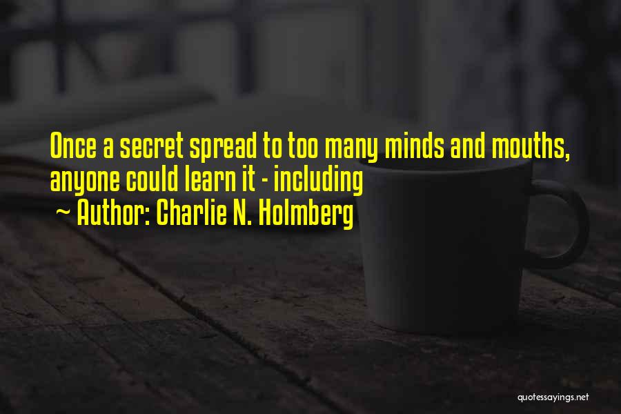 Charlie N. Holmberg Quotes: Once A Secret Spread To Too Many Minds And Mouths, Anyone Could Learn It - Including