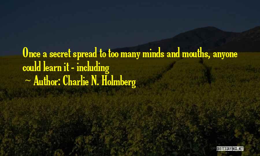 Charlie N. Holmberg Quotes: Once A Secret Spread To Too Many Minds And Mouths, Anyone Could Learn It - Including