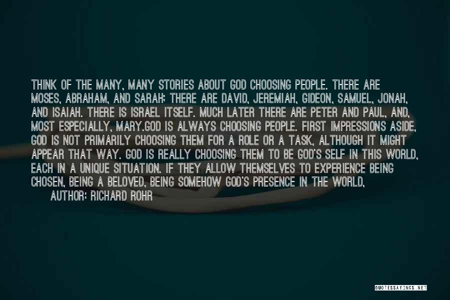 Richard Rohr Quotes: Think Of The Many, Many Stories About God Choosing People. There Are Moses, Abraham, And Sarah; There Are David, Jeremiah,