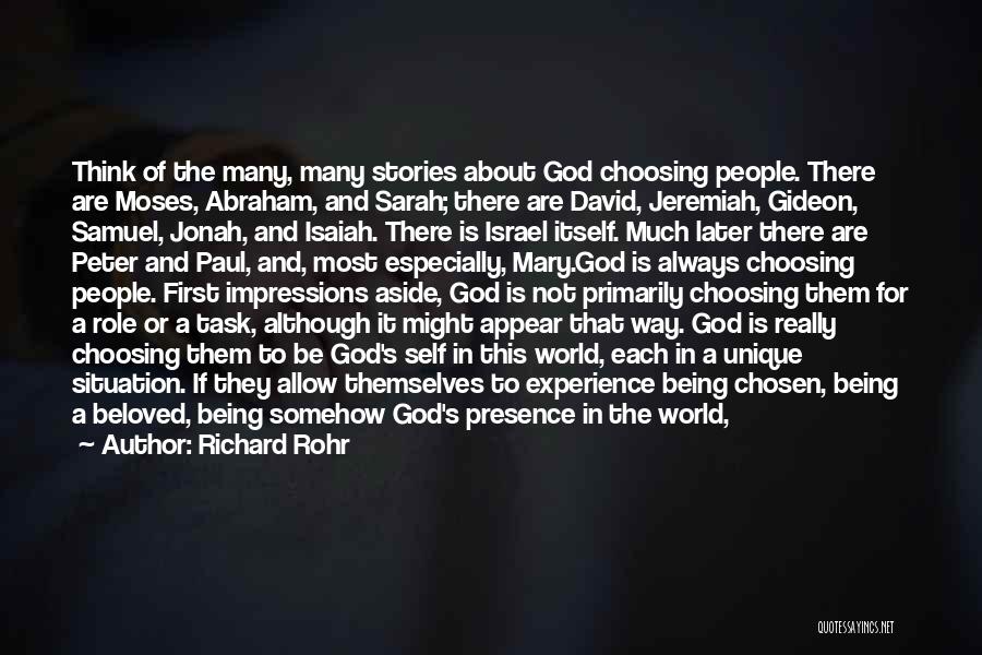 Richard Rohr Quotes: Think Of The Many, Many Stories About God Choosing People. There Are Moses, Abraham, And Sarah; There Are David, Jeremiah,