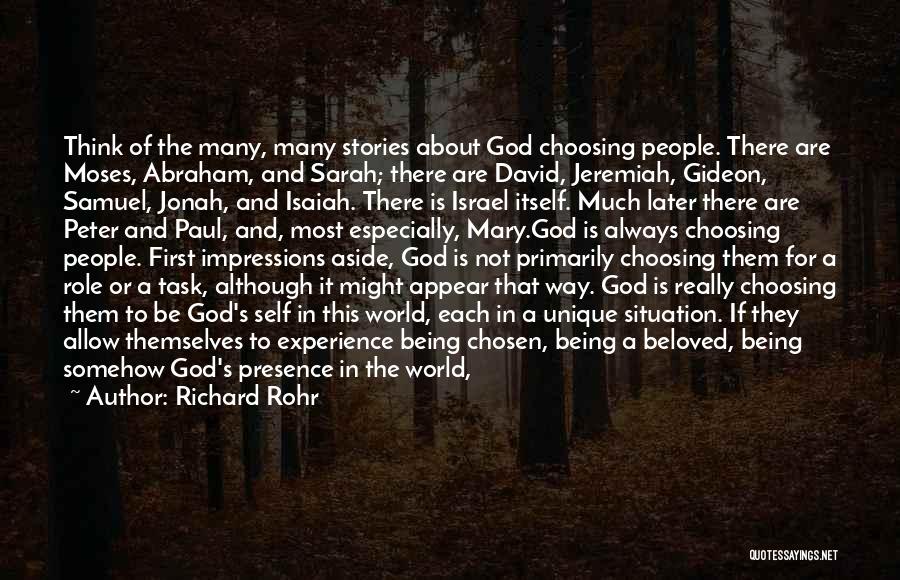 Richard Rohr Quotes: Think Of The Many, Many Stories About God Choosing People. There Are Moses, Abraham, And Sarah; There Are David, Jeremiah,