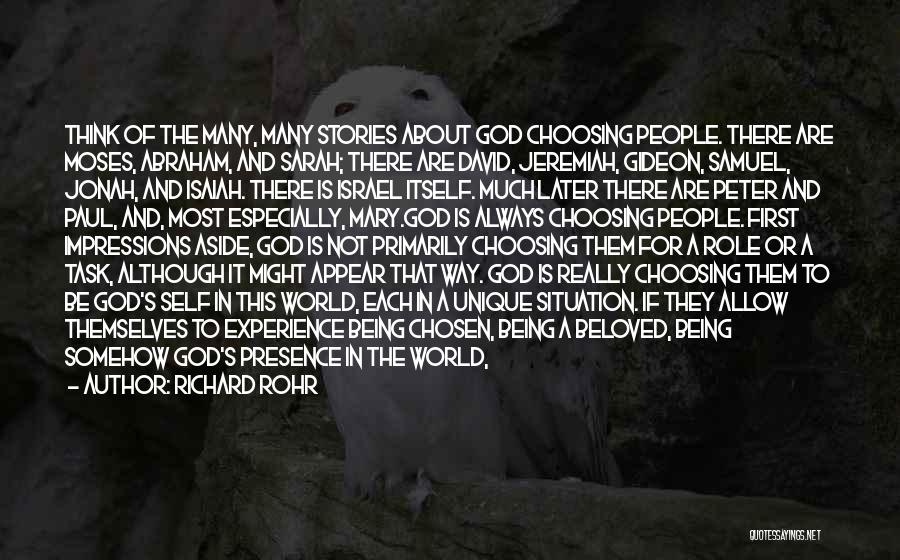 Richard Rohr Quotes: Think Of The Many, Many Stories About God Choosing People. There Are Moses, Abraham, And Sarah; There Are David, Jeremiah,
