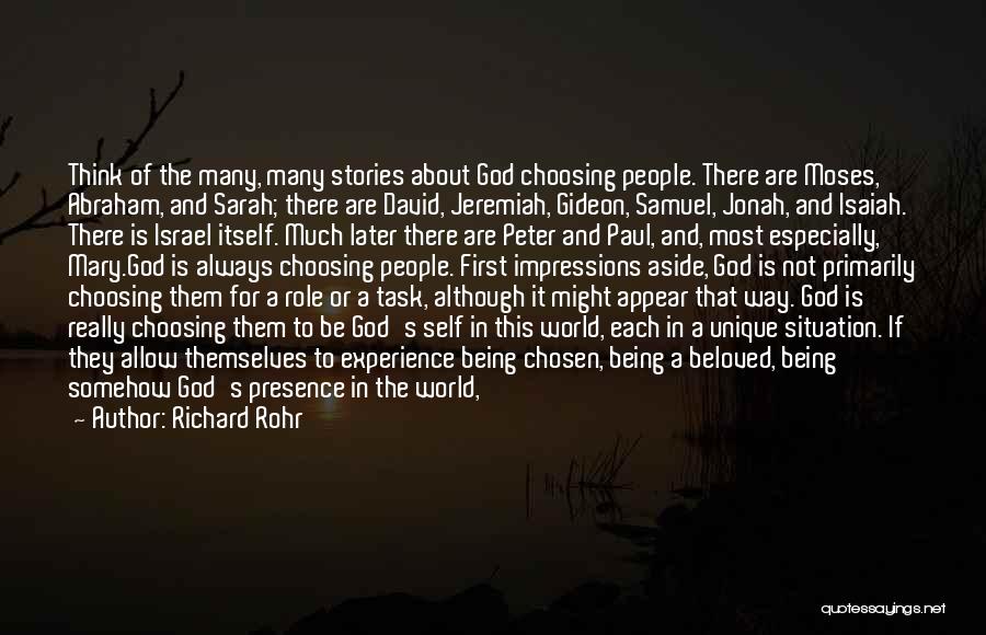 Richard Rohr Quotes: Think Of The Many, Many Stories About God Choosing People. There Are Moses, Abraham, And Sarah; There Are David, Jeremiah,