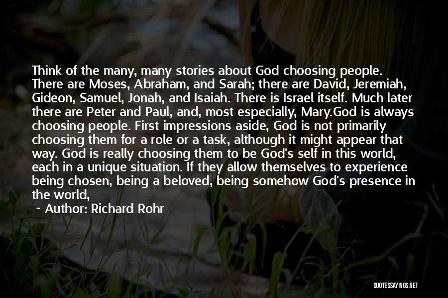 Richard Rohr Quotes: Think Of The Many, Many Stories About God Choosing People. There Are Moses, Abraham, And Sarah; There Are David, Jeremiah,